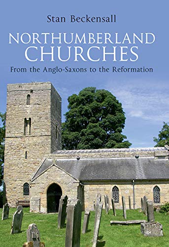 Stock image for Northumberland Churches: from the Anglo-Saxons to the Reformation for sale by AwesomeBooks
