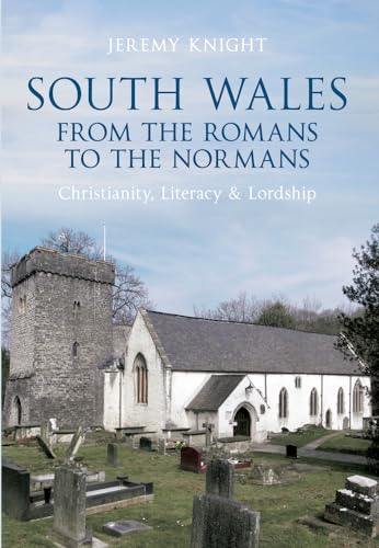 Beispielbild fr South Wales From the Romans to the Normans: Christianity, Literacy & Lordship zum Verkauf von WorldofBooks