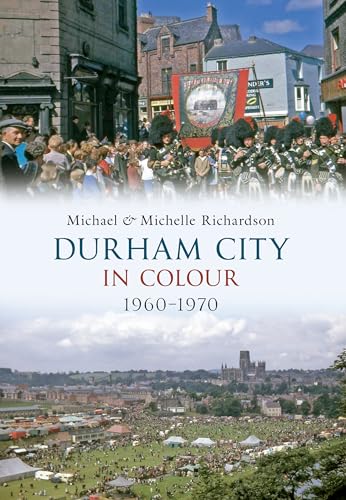 Durham City in Colour 1960-1970 (9781445604657) by Richardson, Michael; Richardson, Michelle
