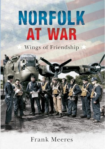 Beispielbild fr Norfolk at War: Wings of Friendship zum Verkauf von WorldofBooks