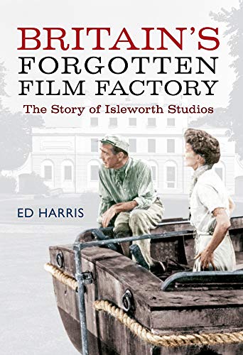 Stock image for Britain's Forgotten Film Factory: The Story of Isleworth Studios for sale by WorldofBooks