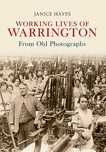 9781445605265: Working Lives of Warrington From Old Photographs