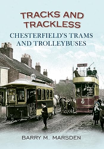 Stock image for Tracks and Trackless: Chesterfield's Trams & Trolleybuses for sale by MusicMagpie