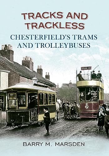 Tracks and Trackless: Chesterfield's Trams and Trolleybuses.