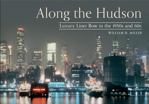 Along the Hudson: Luxury Liner Row in the 1950s and 60s (9781445605555) by Miller, William H.