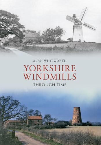 Stock image for Yorkshire Windmills Through Time for sale by Powell's Bookstores Chicago, ABAA