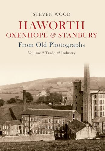 Beispielbild fr Haworth, Oxenhope & Stanbury From Old Photographs Volume 2: Trade & Industry zum Verkauf von WorldofBooks