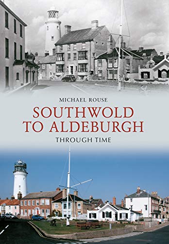 9781445607726: Southwold to Aldeburgh Through Time