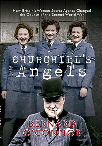 Imagen de archivo de Churchill's Angels: How Britain's Women Secret Agents Changed the Course of the Second World War a la venta por WorldofBooks