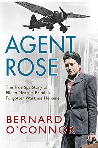 Beispielbild fr Agent Rose: The True Spy Story of Eileen Nearne, Britain's Forgotten Wartime Heroine zum Verkauf von WorldofBooks