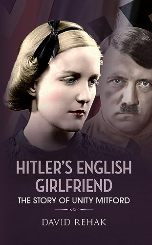 Imagen de archivo de Hitler's English Girlfriend: The Story of Unity Mitford a la venta por Half Price Books Inc.