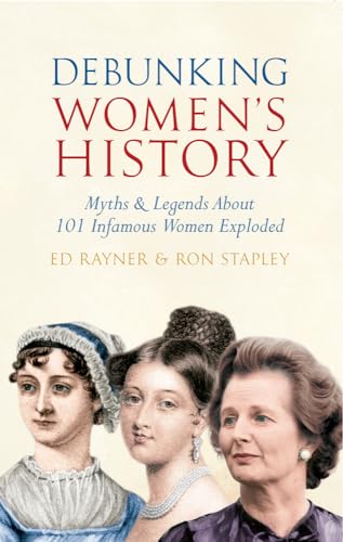 Beispielbild fr Debunking Women's History: Myths & Legends About 101 Infamous Women Exploded zum Verkauf von WorldofBooks