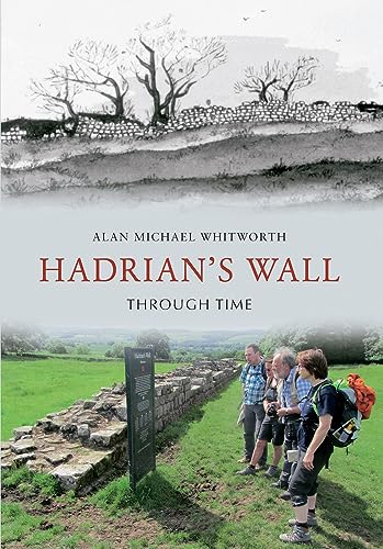 9781445608945: Hadrian's Wall Through Time