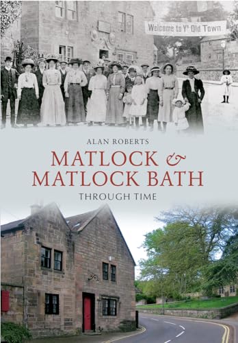 Beispielbild fr Matlock & Matlock Bath Through Time zum Verkauf von WorldofBooks