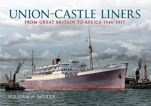 UNION CASTLE LINERS: Southampton to the South African Cape 1946-1977 - Miller, William H.