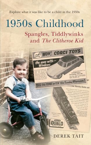 Imagen de archivo de 1950s Childhood Spangles, Tiddlywinks and The Clitheroe Kid: Spangles, Tiddlywinks and the Clitheroe Kid a la venta por WorldofBooks