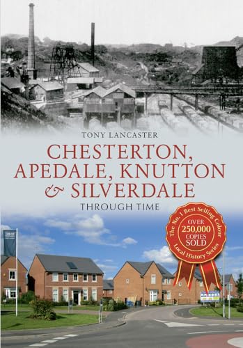 Beispielbild fr Chesterton, Apedale, Knutton &amp; Silverdale Through Time zum Verkauf von Blackwell's