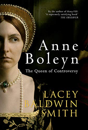 Anne Boleyn: The Queen of Controversy (9781445610238) by Baldwin-Smith, Lacey