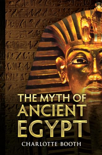 Beispielbild fr The Myth of Ancient Egypt zum Verkauf von Powell's Bookstores Chicago, ABAA