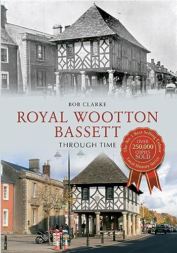 9781445613321: Royal Wootton Bassett Through Time