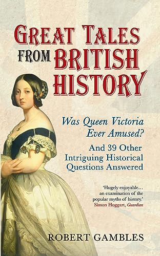 Imagen de archivo de Great Tales from British History: Was Queen Victoria Ever Amused? and 39 Other Intriguing Historical Questions Answered a la venta por WorldofBooks