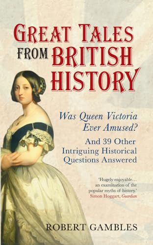 Stock image for Great Tales from British History : Was Queen Victoria Ever Amused? and 39 Other Intriguing Historical Questions for sale by Better World Books