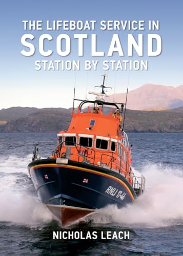 The Lifeboat Service in Scotland: Station by Station (9781445613390) by Leach, Nicholas