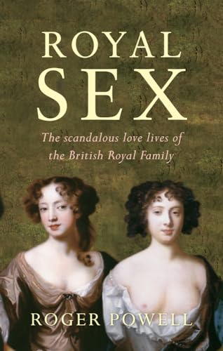 Stock image for Royal Sex: The Scandalous Love Lives of the British Royal Family for sale by WorldofBooks