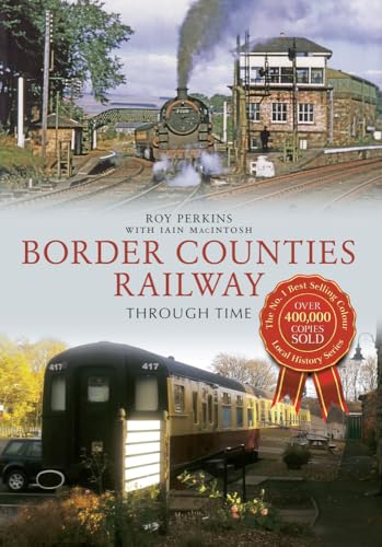 Beispielbild fr Border Counties Railway Through Time zum Verkauf von AwesomeBooks