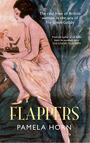 9781445614021: Flappers: The Real Lives of British Women in the Era of the Great Gatsby
