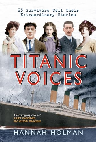 9781445614434: Titanic Voices: 63 Survivors Tell Their Extraordinary Stories