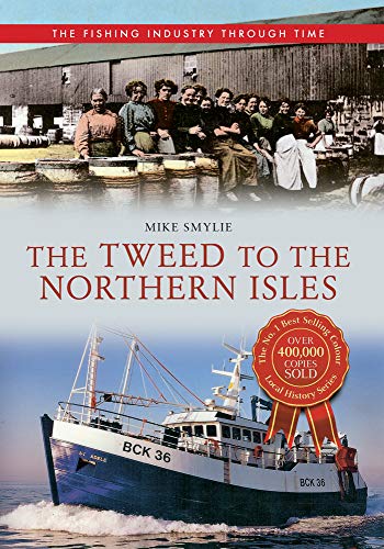 Beispielbild fr The Tweed to the Northern Isles The Fishing Industry Through Time zum Verkauf von WorldofBooks