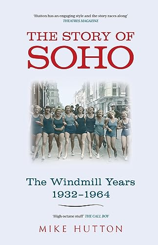 Beispielbild fr The Story of Soho: The Windmill Years 1932-1964 zum Verkauf von WorldofBooks