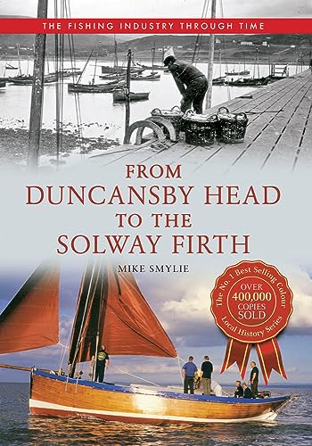 Beispielbild fr From Duncansby Head to the Solway Firth The Fishing Industry Through Time zum Verkauf von WorldofBooks