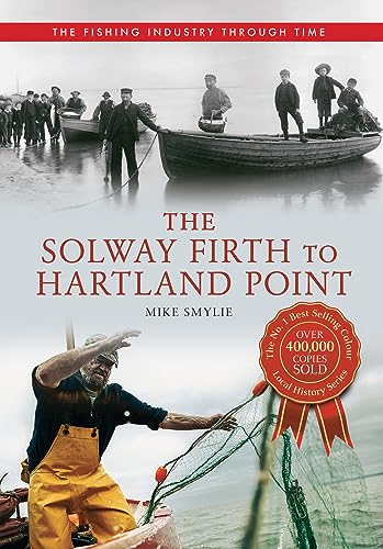 9781445614533: The Solway Firth to Hartland Point The Fishing Industry Through Time