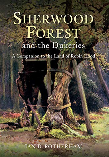 9781445614748: Sherwood Forest & the Dukeries: A Companion to the Land of Robin Hood