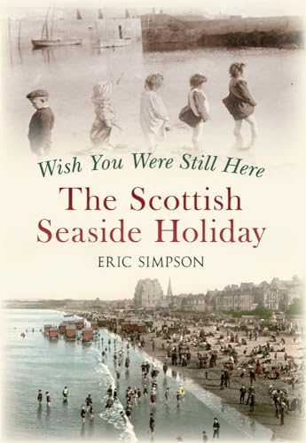 Beispielbild fr Wish You Were Still Here: The Scottish Seaside Holiday zum Verkauf von Books From California