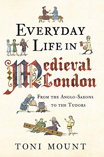 9781445615417: Everyday Life in Medieval London: From the Angelo-saxons to the Tudors: From the Anglo-Saxons to the Tudors