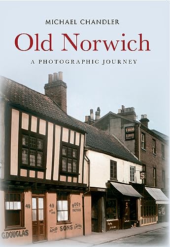 Old Norwich: A Photographic Journey (9781445616452) by Chandler, Michael