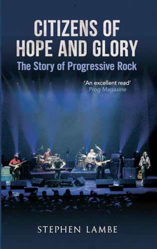 Beispielbild fr Citizens of Hope & Glory: The Story of Progressive Rock zum Verkauf von Monster Bookshop