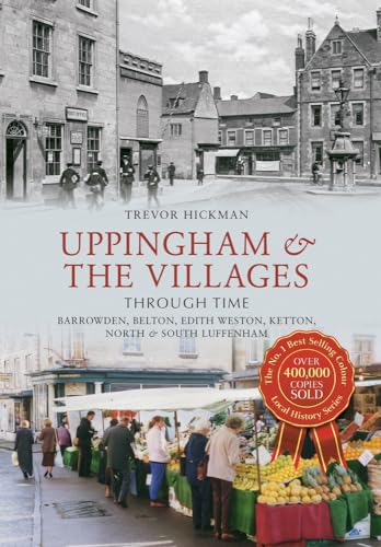 Stock image for Uppingham & the Villages Through Time: Barrowden, Belton, Edith Weston, Ketton North & South Luffenham for sale by WorldofBooks