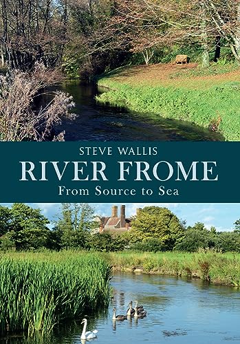 Beispielbild fr The River Frome: From Source to Sea zum Verkauf von WorldofBooks