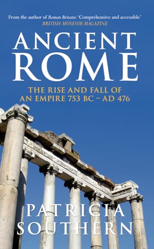 9781445619781: Ancient Rome The Rise and Fall of an Empire 753BC-AD476