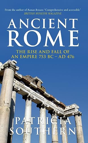 Imagen de archivo de Ancient Rome: The Rise and Fall of an Empire 753BC-AD476 a la venta por Books From California