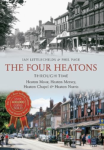 Imagen de archivo de The Four Heatons Through Time: Heaton Moor, Heaton Mersey, Heaton Chapel & Heaton Norris a la venta por MusicMagpie