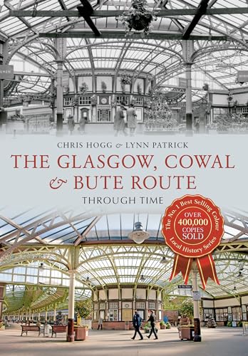 9781445621081: The Glasgow, Cowal & Bute Route Through Time