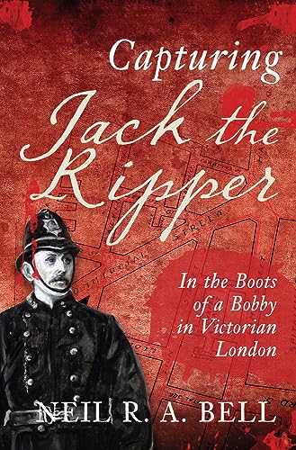 Imagen de archivo de Capturing Jack the Ripper In the Boots of a Bobby in Victorian London a la venta por Books End Bookshop