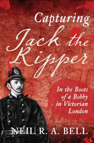 Stock image for Capturing Jack The Ripper: In the Boots of a Bobby in Victorian London for sale by Books End Bookshop