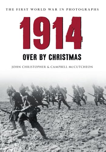 Stock image for 1914 The First World War in Photographs: Over by Christmas for sale by WorldofBooks