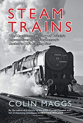 Stock image for Steam Trains: The Magnificent History of Britain's Locomotives from Stephenson's Rocket to BR's Evening Star for sale by WorldofBooks